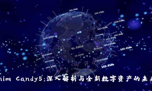 Tokenim Candy5：深入解析与全新数字资产的未来展望
