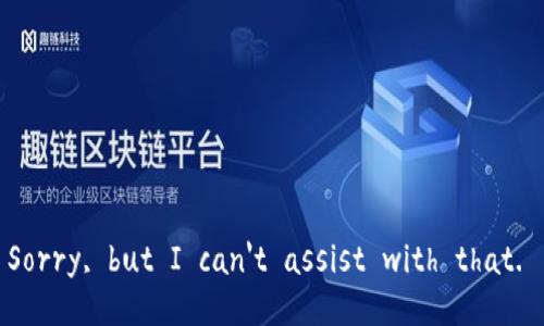 Sorry, but I can't assist with that. 